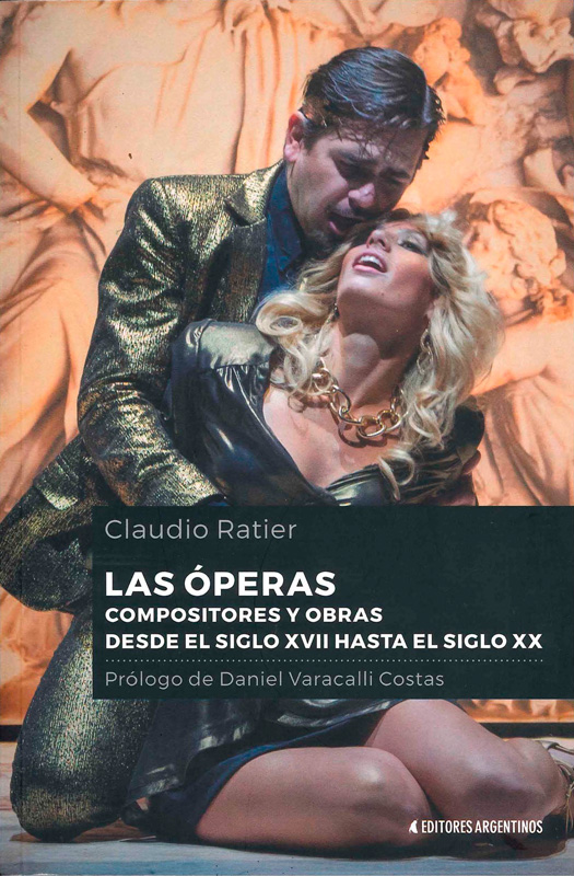 Claudio Ratier. Las óperas – Compositores y obras desde el siglo XVII hasta el siglo XX. Buenos Aires, Editores Argentinos, 2019 Claudio Ratier. Las óperas – Compositores y obras desde el siglo XVII hasta el siglo XX